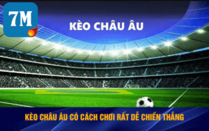 Kèo Châu Âu Là Gì? Cách Chơi Cược Kèo 1x2 Sao Hiệu Quả 2 Kèo Châu Âu có cách chơi rất dễ chiến thắng
