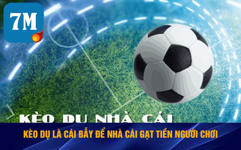 Kèo Dụ Là Sao? Cách Tránh Né Bẫy Kèo Từ Nhà Cái Có Khó Không 5 Kèo dụ là cái bẫy để nhà cái gạt tiền người chơi