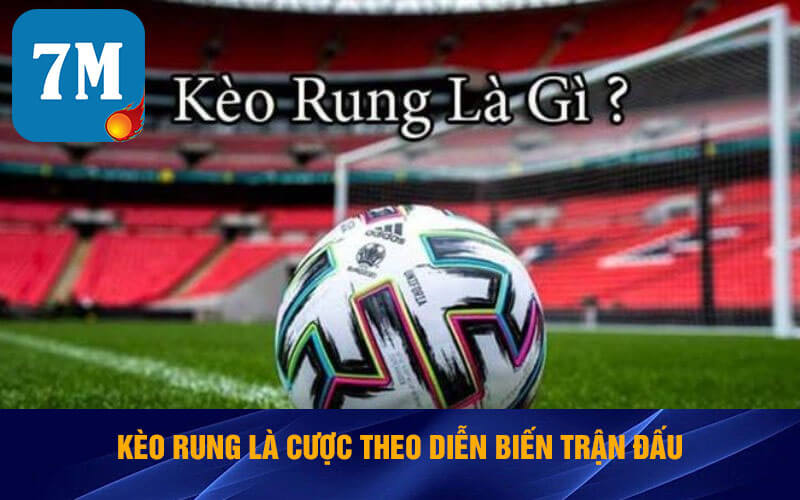 Kèo Rung Là Gì? Những Điều Hấp Dẫn Về Cá Cược Rung 5 Kèo rung là cược theo diễn biến trận đấu