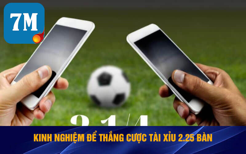 Tài Xỉu 2 1/4 Là Gì? Cách Bắt Kèo 2.25 Trái Trong Bóng Đá 7 Kinh nghiệm để thắng cược tài xỉu 2.25 bàn